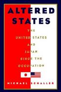 Altered States The United States and Japan Since the Occupation cover