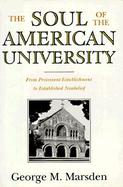 The Soul of the American University: From Protestant Establishment to Established Nonbelief cover