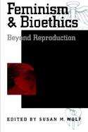 Feminism and Bioethics Beyond Reproduction cover