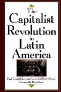 The Capitalist Revolution in Latin America cover