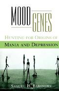 Mood Genes Hunting for Origins of Mania and Depression cover