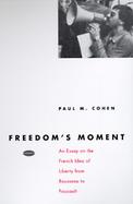 Freedom's Moment An Essay on the French Idea of Liberty from Rousseau to Foucault cover