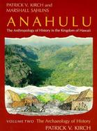 Anahulu The Anthropology of History in the Kingdom of Hawaii  The Archaeology of History (volume2) cover
