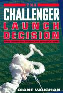 The Challenger Launch Decision Risky Technology, Culture, and Deviance at Nasa cover