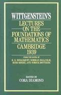 Wittgenstein's Lectures on the Foundations of Mathematics, Cambridge, 1939 From the Notes of R.G. Bosanquet, Norman Malcolm, Rush Rhees, and Yorick cover