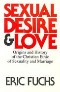 Sexual Desire and Love: Origins and History of the Christian Ethic of Sexuality and Marriage cover