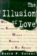 The Illusion of Love Why the Battered Woman Returns to Her Abuser cover