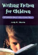 Writing Fiction for Children Stories Only You Can Tell cover