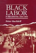 Black Labor in Richmond, 1865-1890 cover