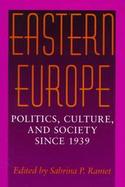 Eastern Europe Politics, Culture, and Society Since 1939 cover