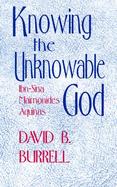 Knowing the Unknowable God Ibn-Sina, Maimonides, Aquinas cover