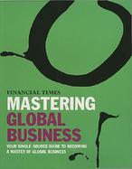 Mastering Global Business: your single source guide to becoming a master of global business cover