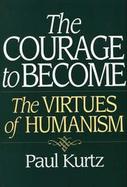 The Courage to Become The Virtues of Humanism cover
