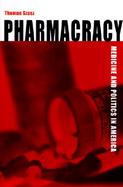 Pharmacracy Medicine and Politics in America cover