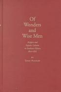 Of Wonders and Wise Men Religion and Popular Cultures in Southeast Mexico, 1800-1876 cover