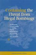 Containing the Threat from Illegal Bombings An Integrated National Strategy for Marking, Tagging, Rendering Inert, and Licensing Explosives and Their cover