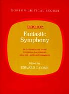 Fantastic Symphony An Authoritative Score Historical Background,Analysis, Views and Comments cover