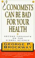 Economists Can Be Bad for Your Health Second Thoughts on the Dismal Science cover