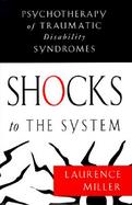 Shocks to the System Psychotherapy of Traumatic Disability Syndromes cover