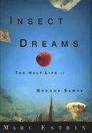 Insect Dreams: The Half Life of Gregor Samsa cover
