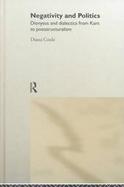 Negativity and Politics Dionysus and Dialectics from Kant to Poststructuralism cover