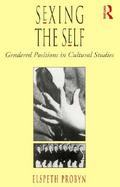 Sexing the Self Gendered Positions in Cultural Studies cover
