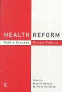 Market Limits in Health Reform Public Success, Private Failure cover