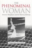 The Phenomenal Woman Feminist Metaphysics and the Patterns of Identity cover