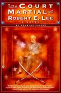 The Court Martial of Robert E. Lee A Historical Novel cover