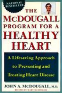 The McDougall Program for a Healthy Heart A Life-Saving Approach to Preventing and Treating Heart Disease cover