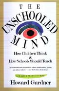 The Unschooled Mind How Children Think and How Schools Should Teach cover