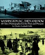 Washington, D.C. Then and Now 69 Sites Photographed in the Past and Present cover