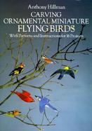 Carving Ornamental Miniature Flying Birds With Patterns and Instructions for 16 Projects cover