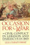 An Occasion for War: Ethnic Conflict in Lebanon & Damascus in 1860 cover