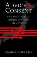Advice and Consent The Politics of Consultation in Japan cover