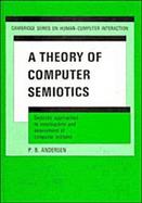 The Theory of Computer Semiotics Semiotic Approaches to Construction and Assessment of Computer Systems cover