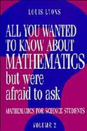 All You Wanted to Know About Mathematics but Were Afraid to Ask Mathematics for Science Students (volume2) cover