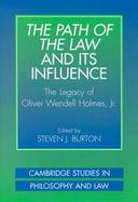The Path of Law and Its Influence The Legacy of Oliver Wendell Holmes, Jr cover