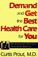 Demand and Get the Best Health Care for You and Your Family: An Eminent Physician's Practical Advice cover