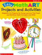 Easy Mathart Projects and Activities: Delightful Art Projects for Young Learners That Teach and Reinforce Math Concepts and Skills cover