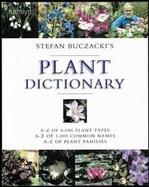 Stefan Buczacki's Plant Dictionary: A-Z of 6,000 Plant Types - A-Z of 1,000 Common Names - A-Z of Plant Families cover