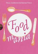 Food Mania: An Extraordinary Visual Record of the Art of Food from Kitchen Garden to Banqueting Table cover