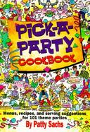 Pick-A-Party Cookbook: Menus, Recipes, and Serving Suggestions for 101 Theme Parties cover