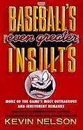 Baseball's Even Greater Insults More of the Game's Most Outrageous and Irreverent Remarks cover
