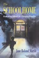 The Schoolhome Rethinking Schools for Changing Families cover