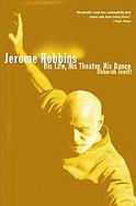 Jerome Robbins His Life, His Theater,His Dance cover