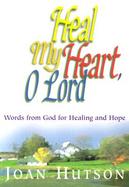 Heal My Heart, O Lord Words from God for Healing and Hope cover