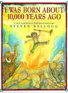 I Was Born about 10,000 Years Ago cover