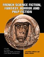 French Science Fiction, Fantasy, Horror and Pulp Fiction A Guide to Cinema, Television, Radio, Animation, Comic Books and Literature from the Middle A cover