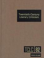 Twentieth Century Literary Criticism Topics Volume (volume82) cover